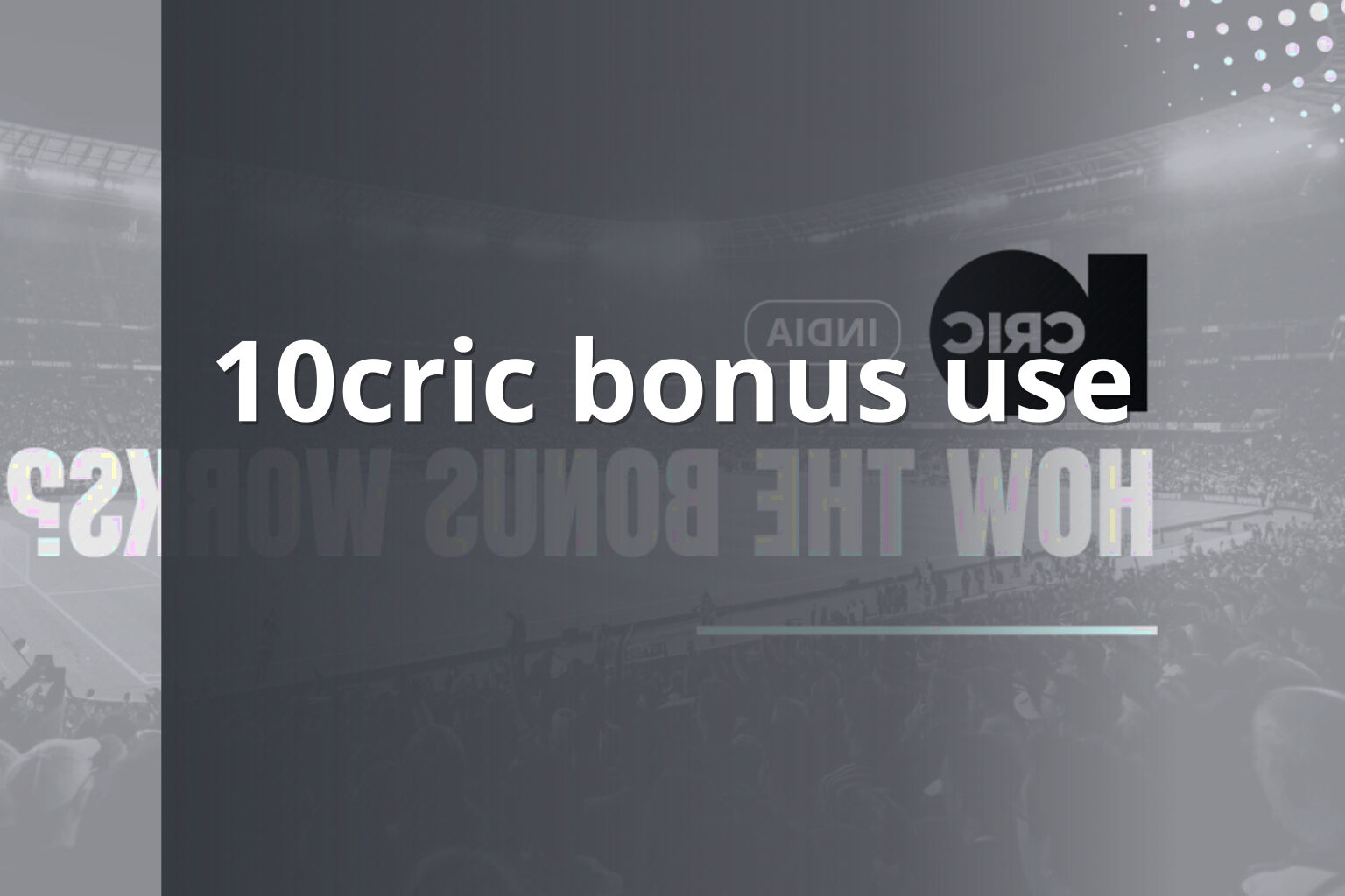 10cric bonus use - gaming_brand
