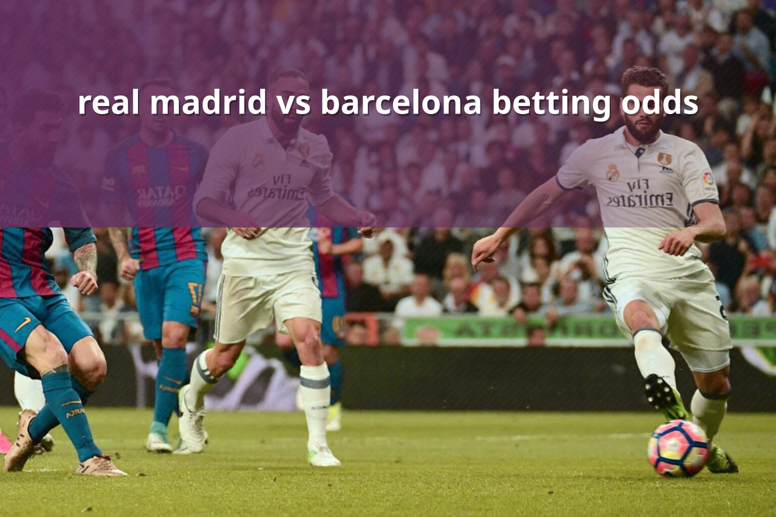 real madrid vs barcelona betting odds - การพนัน